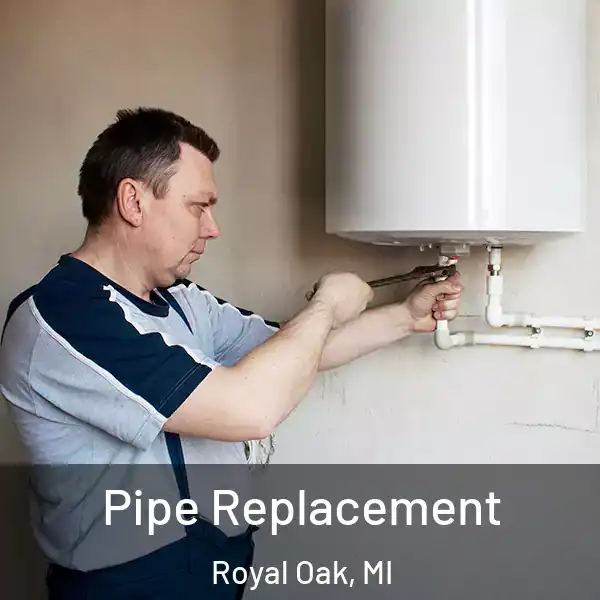  Pipe Replacement Royal Oak, MI