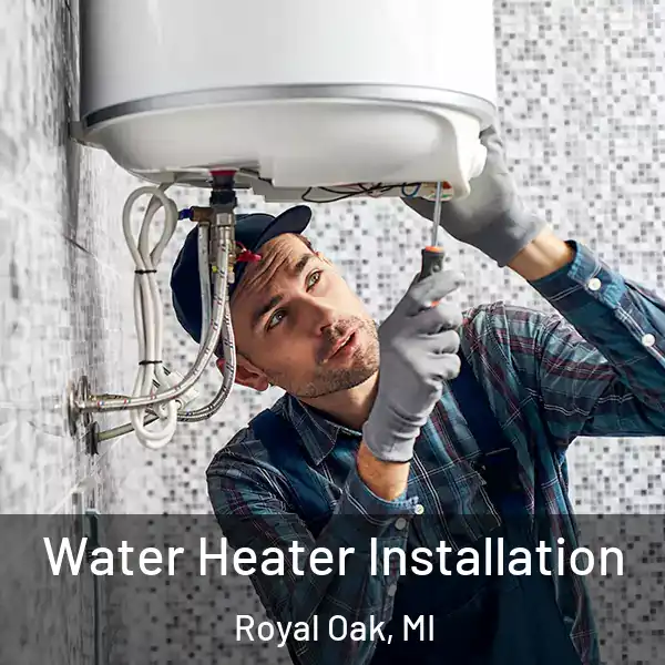  Water Heater Installation Royal Oak, MI